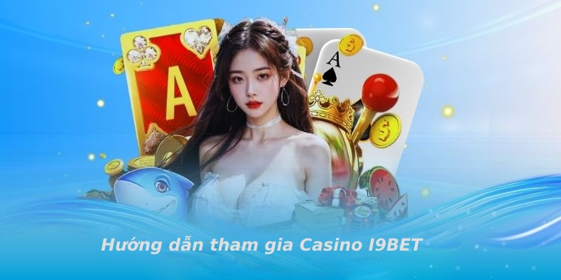 Hoàn tất quy trình 6 bước để tham gia sòng bài I9BET