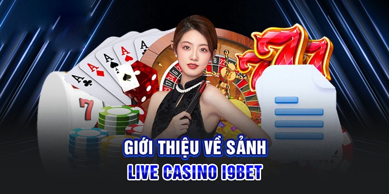 Sảnh casino I9BET vô cùng ăn khách hiện nay