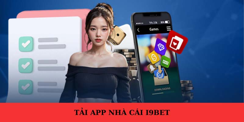 Lợi ích khi tải ứng dụng i9bet năm 2024