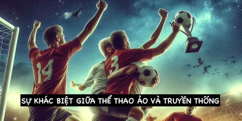 Một số điều khác biệt giữa trò chơi ảo và truyền thống